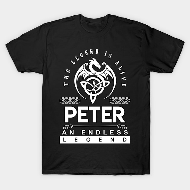 Peter Name T Shirt - The Legend Is Alive - Peter An Endless Legend Dragon Gift Item T-Shirt by riogarwinorganiza